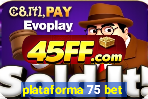 plataforma 75 bet